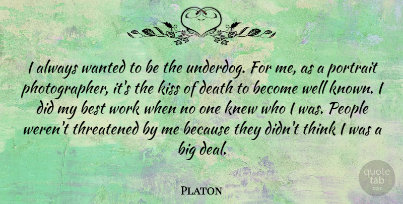 Platon Quote About Best, Death, Kiss, Knew, People: I Always Wanted To Be...