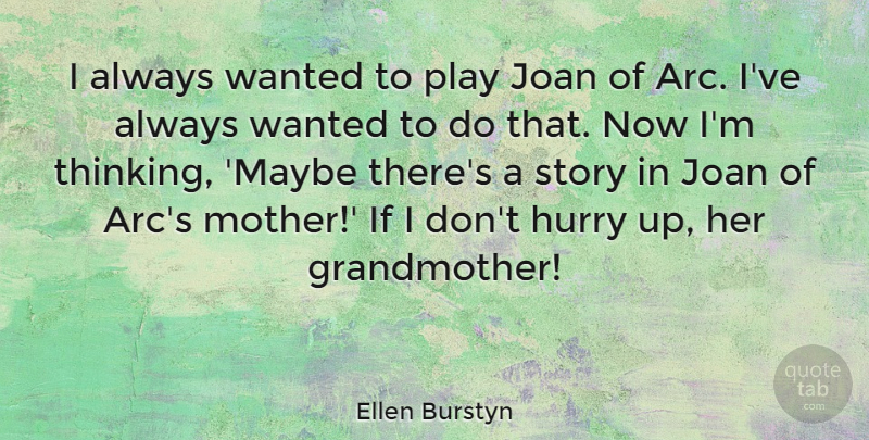 Ellen Burstyn Quote About Mother, Thinking, Play: I Always Wanted To Play...