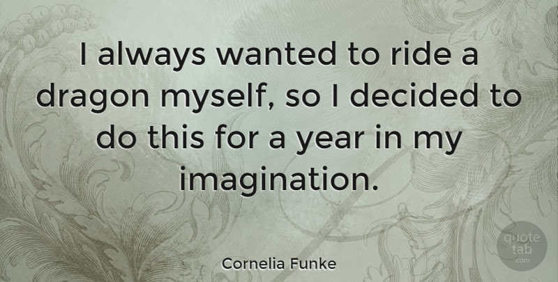 Cornelia Funke Quote About Dragons, Years, Imagination: I Always Wanted To Ride...