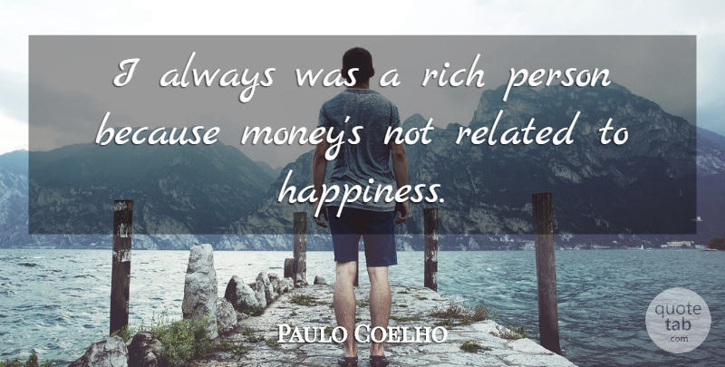 Paulo Coelho Quote About Honest, Rich, Persons: I Always Was A Rich...