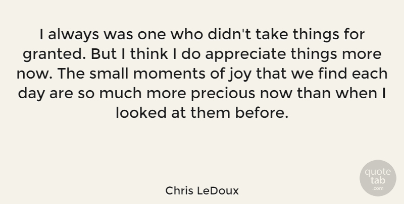 Chris LeDoux Quote About Thinking, Appreciate, Joy: I Always Was One Who...