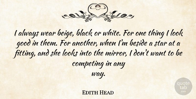 Edith Head Quote About Stars, White, Mirrors: I Always Wear Beige Black...