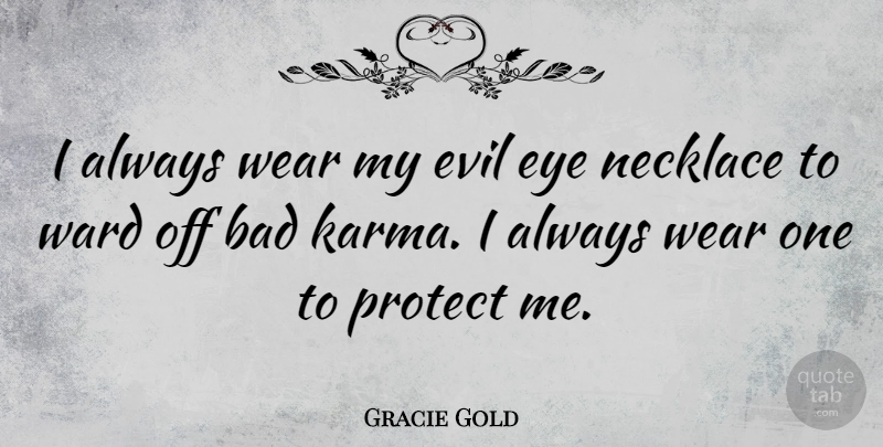 Gracie Gold Quote About Karma, Eye, Evil: I Always Wear My Evil...