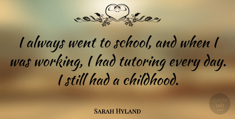 Sarah Hyland Quote About undefined: I Always Went To School...