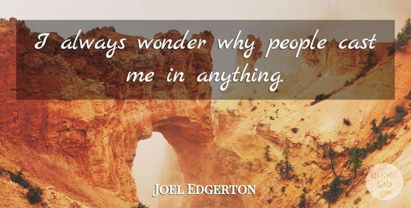 Joel Edgerton Quote About People: I Always Wonder Why People...