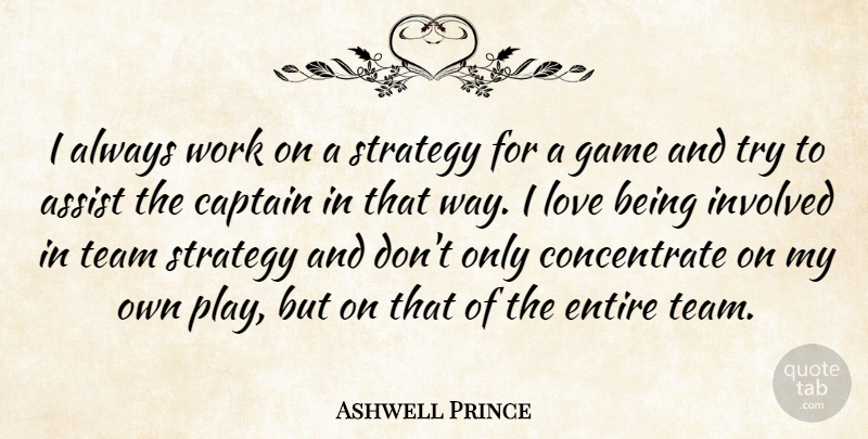 Ashwell Prince Quote About Assist, Captain, Entire, Game, Involved: I Always Work On A...
