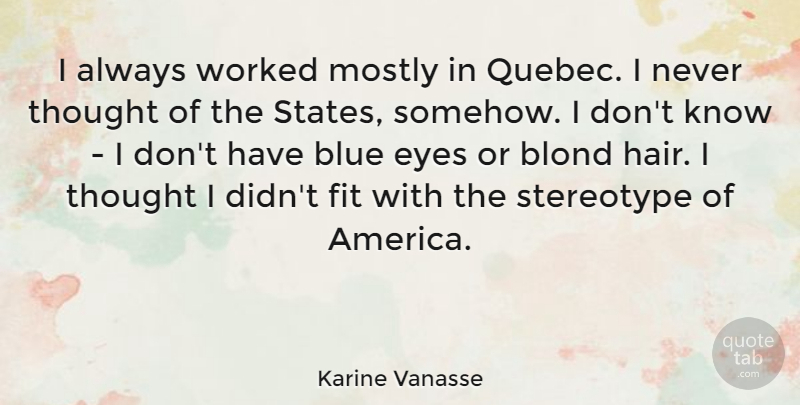 Karine Vanasse Quote About Blond, Fit, Mostly, Stereotype, Worked: I Always Worked Mostly In...