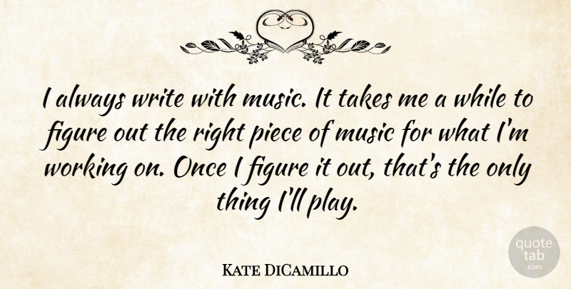Kate DiCamillo Quote About Writing, Play, Pieces: I Always Write With Music...