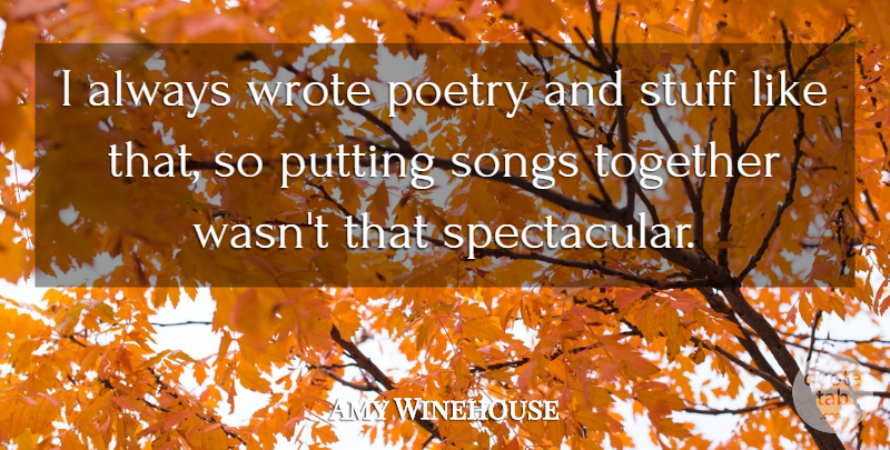 Amy Winehouse Quote About Song, Together, Stuff: I Always Wrote Poetry And...