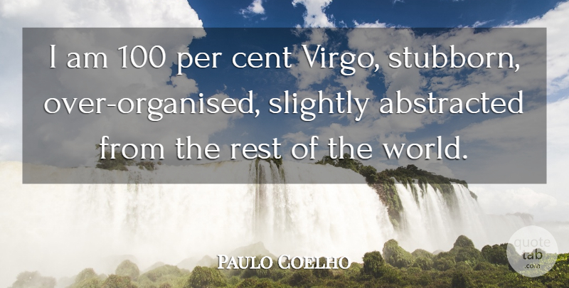 Paulo Coelho Quote About Cent, Per, Slightly: I Am 100 Per Cent...
