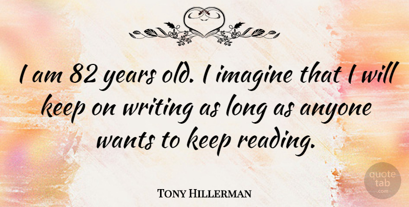 Tony Hillerman Quote About Book, Reading, Writing: I Am 82 Years Old...