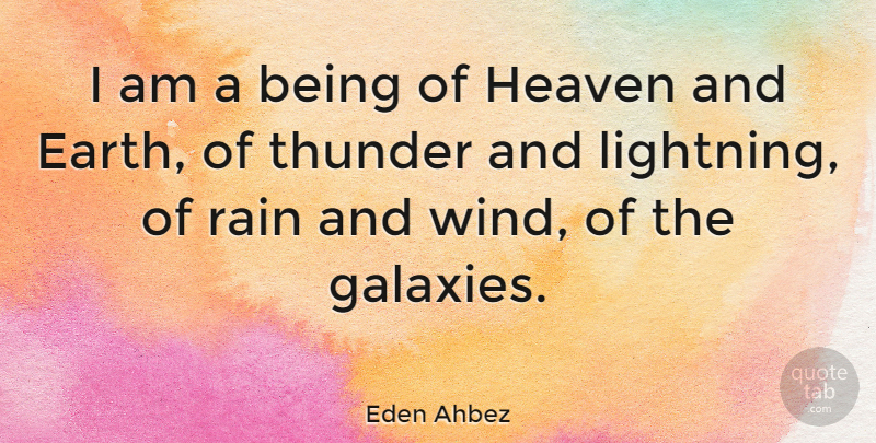 Eden Ahbez Quote About Rain, Wind, Heaven: I Am A Being Of...