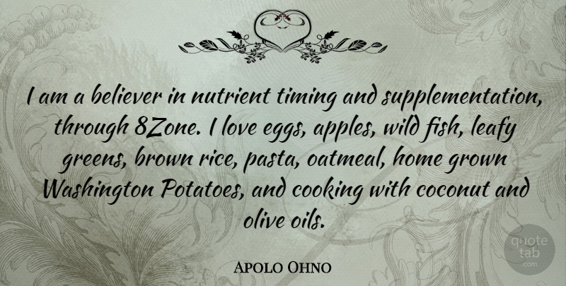 Apolo Ohno Quote About Home, Eggs, Oil: I Am A Believer In...