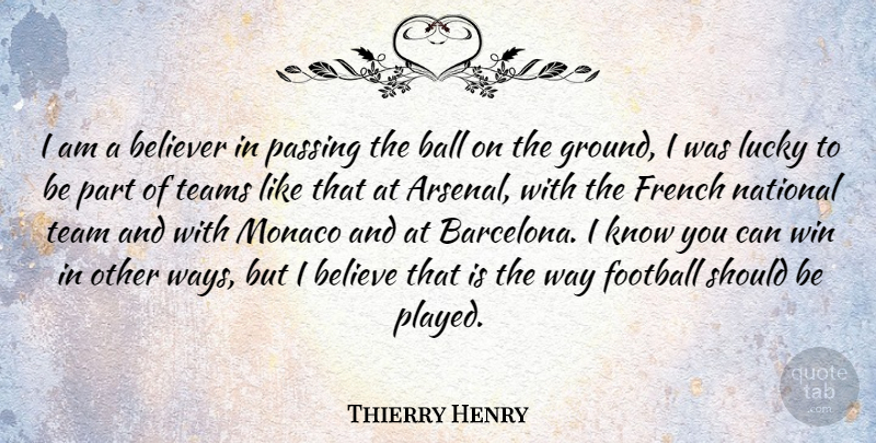 Thierry Henry Quote About Football, Team, Believe: I Am A Believer In...