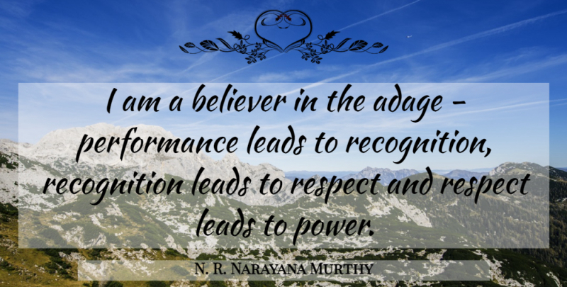 N. R. Narayana Murthy Quote About Achievement, Recognition, Adages: I Am A Believer In...
