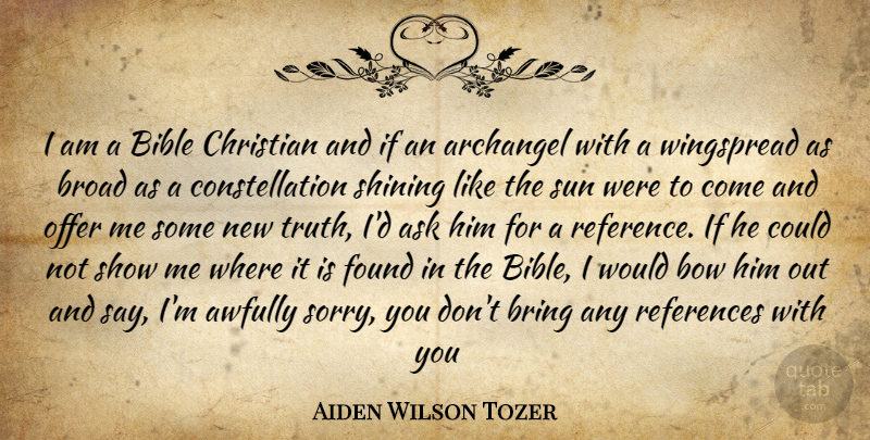 Aiden Wilson Tozer Quote About Christian, Sorry, Shining: I Am A Bible Christian...