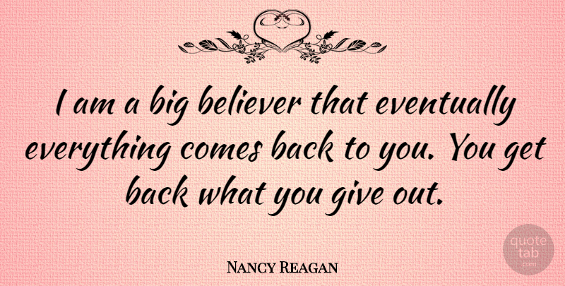 Nancy Reagan Quote About Inspirational, Giving, Optimism: I Am A Big Believer...