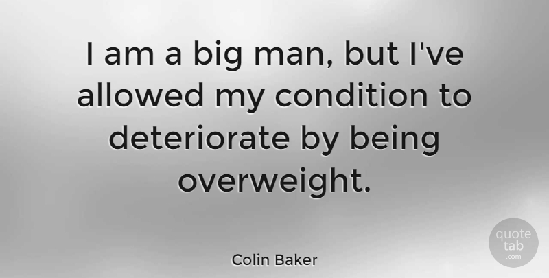 Colin Baker Quote About Men, Bigs, Overweight: I Am A Big Man...