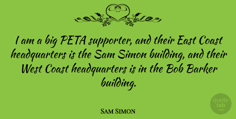 Sam Simon Quote About Bob, Coast, East, Simon: I Am A Big Peta...
