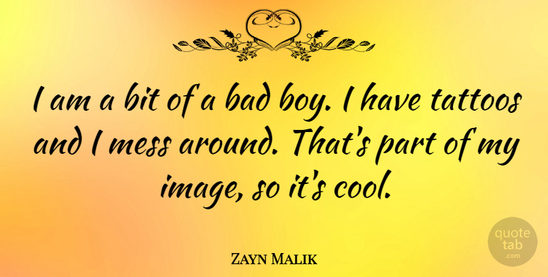 Zayn Malik Quote About Tattoo, Boys, Bad Boy: I Am A Bit Of...