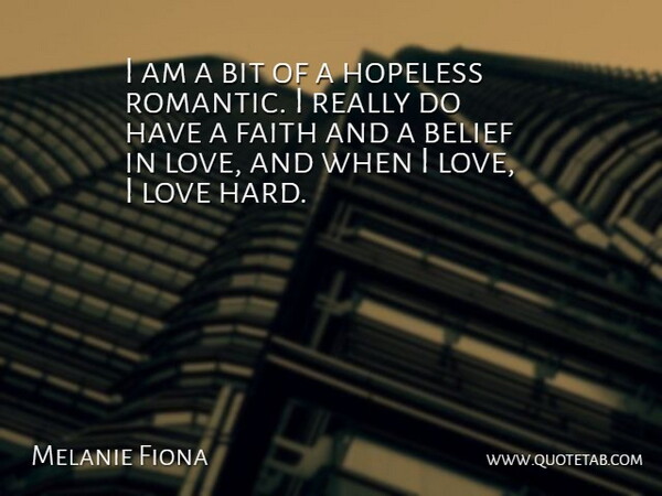 Melanie Fiona Quote About Romantic, Belief, Hopeless: I Am A Bit Of...