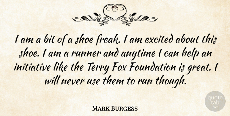 Mark Burgess Quote About Anytime, Bit, Excited, Foundation, Fox: I Am A Bit Of...