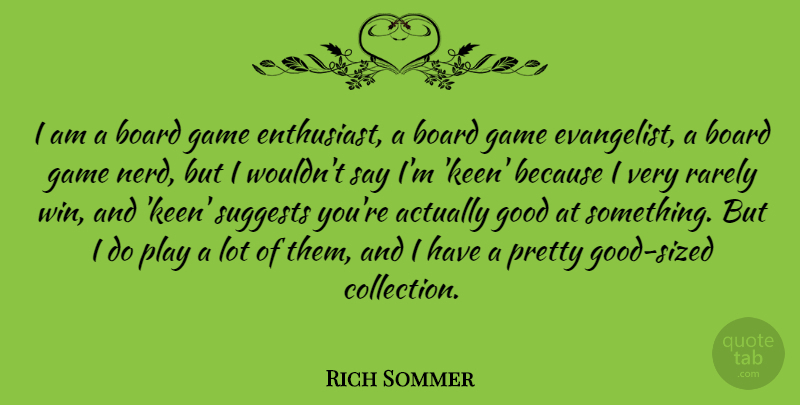 Rich Sommer Quote About Board, Good, Rarely: I Am A Board Game...