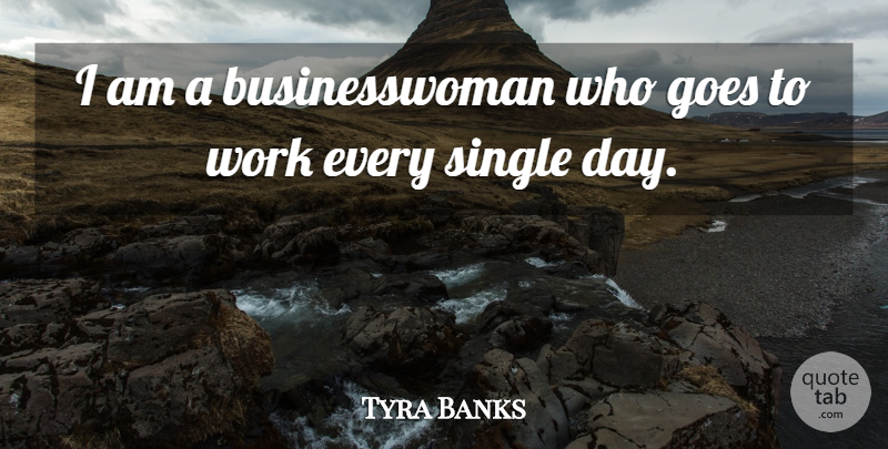 Tyra Banks Quote About Work: I Am A Businesswoman Who...