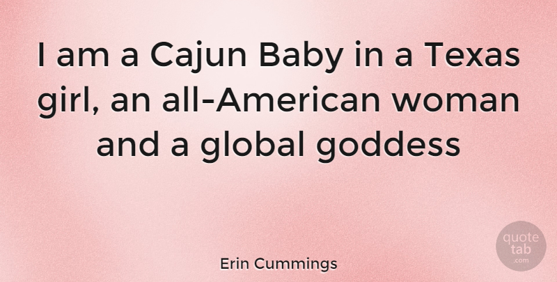 Erin Cummings Quote About Girl, Baby, Texas: I Am A Cajun Baby...