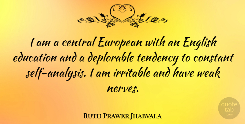 Ruth Prawer Jhabvala Quote About Central, Constant, Deplorable, Education, European: I Am A Central European...