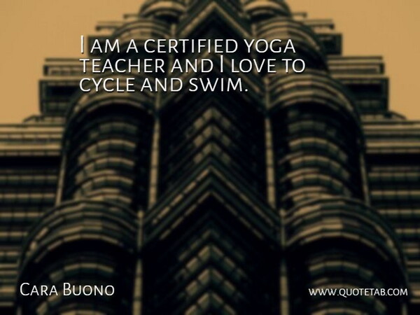 Cara Buono Quote About Teacher, Yoga, Swim: I Am A Certified Yoga...
