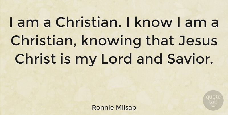 Ronnie Milsap Quote About Christian, Jesus, Knowing: I Am A Christian I...