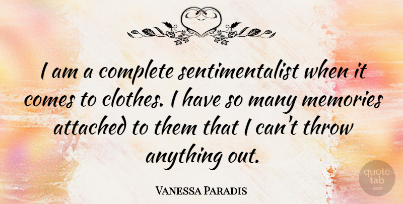 Vanessa Paradis Quote About Memories, Clothes, I Can: I Am A Complete Sentimentalist...