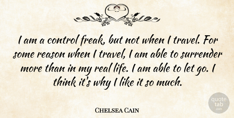 Chelsea Cain Quote About Life, Reason, Surrender, Travel: I Am A Control Freak...