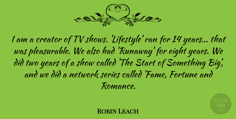 Robin Leach Quote About Years, Tv Shows, Two: I Am A Creator Of...