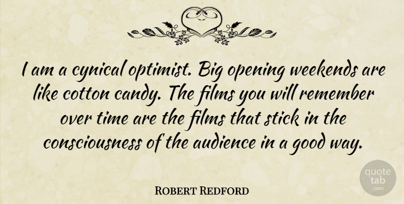 Robert Redford Quote About Weekend, Cynical, Cotton Candy: I Am A Cynical Optimist...