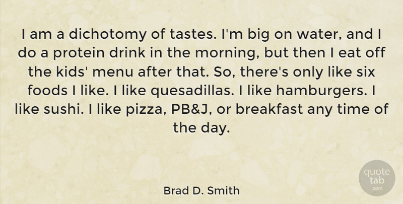 Brad D. Smith Quote About Breakfast, Dichotomy, Drink, Eat, Foods: I Am A Dichotomy Of...