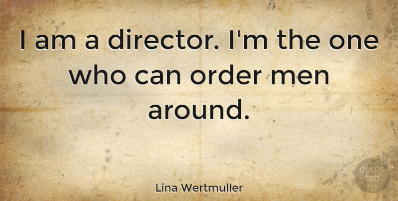 Lina Wertmuller Quote About Men: I Am A Director Im...