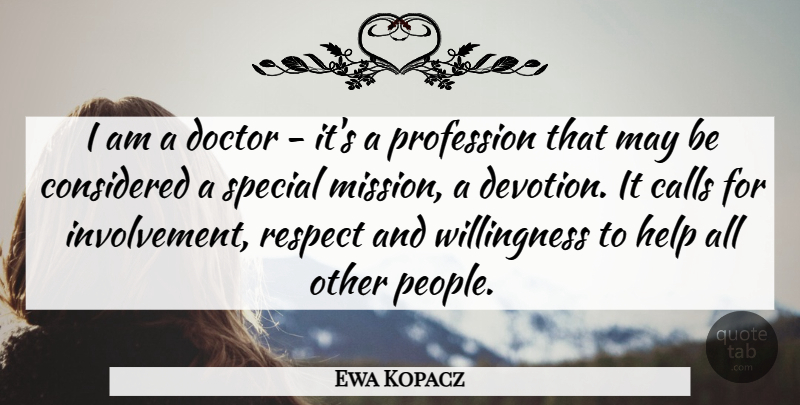 Ewa Kopacz Quote About Calls, Considered, Profession, Respect, Special: I Am A Doctor Its...