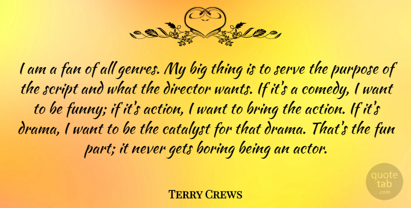 Terry Crews Quote About Boring, Bring, Catalyst, Director, Fan: I Am A Fan Of...