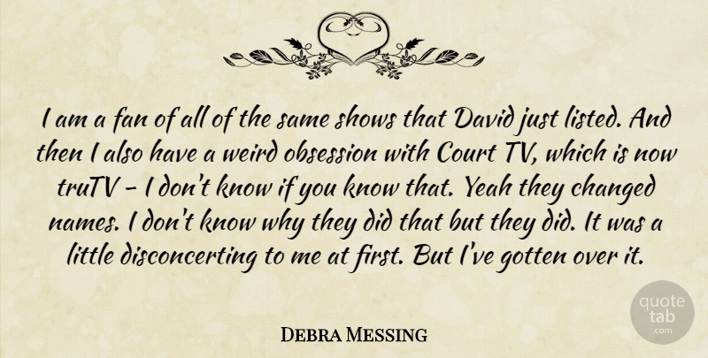 Debra Messing Quote About Names, Littles, Firsts: I Am A Fan Of...