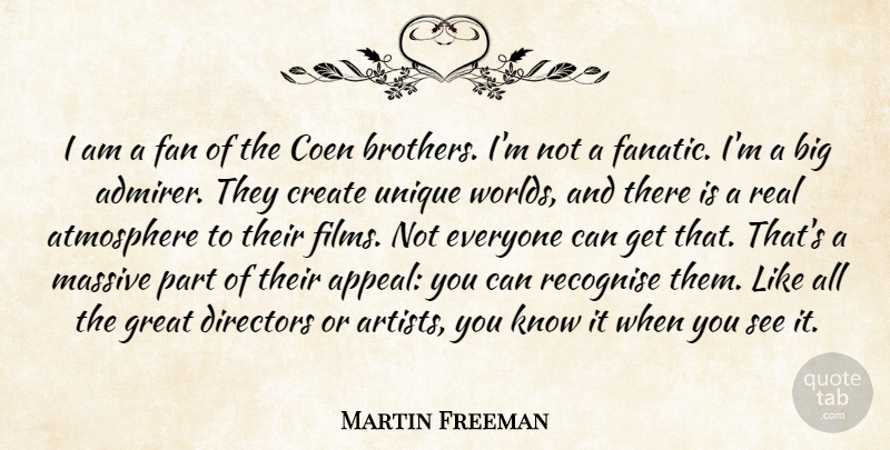 Martin Freeman Quote About Atmosphere, Coen, Directors, Fan, Great: I Am A Fan Of...