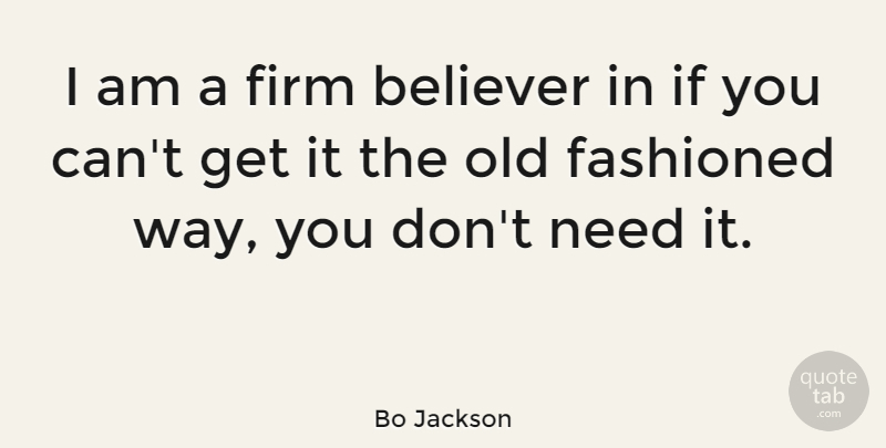 Bo Jackson Quote About Sports, Needs, Way: I Am A Firm Believer...