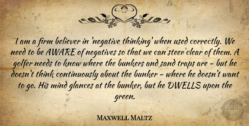 Maxwell Maltz Quote About Thinking, Mind, Negative: I Am A Firm Believer...