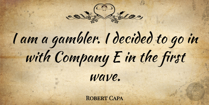 Robert Capa Quote About American Photographer: I Am A Gambler I...