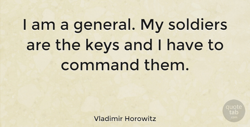 Vladimir Horowitz Quote About American Musician, Command, Keys: I Am A General My...