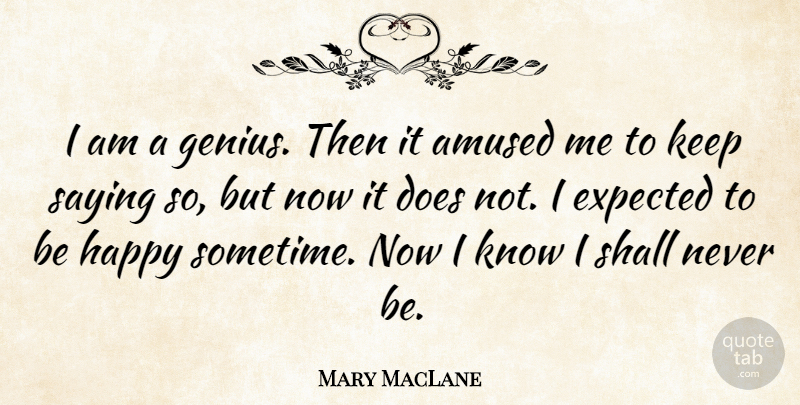 Mary MacLane Quote About Genius, Doe, Expected: I Am A Genius Then...