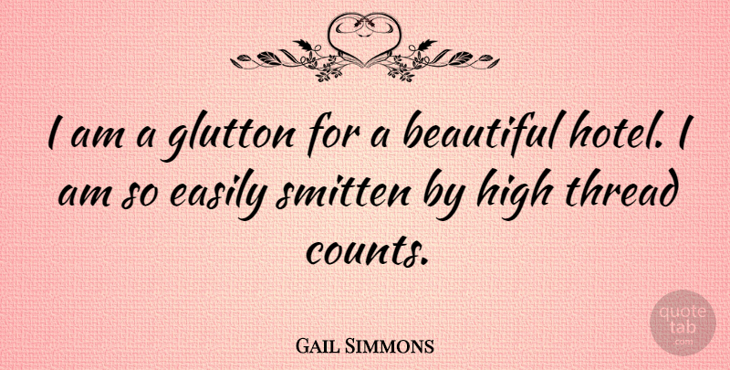 Gail Simmons Quote About Beautiful, Smitten, Thread: I Am A Glutton For...