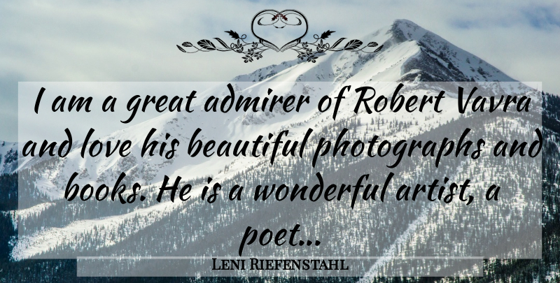 Leni Riefenstahl Quote About Beautiful, Book, Artist: I Am A Great Admirer...