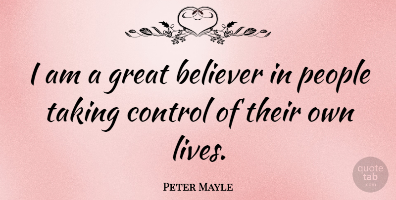 Peter Mayle Quote About Believer, Great, People: I Am A Great Believer...